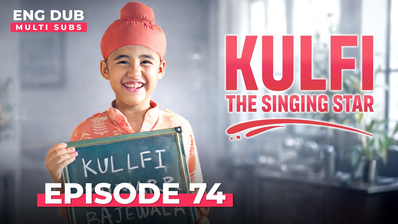 KULFI The Singing Star 🎵 Full Episode 74 | MULTI SUBS | Indian Series in English Dubbed #EP74