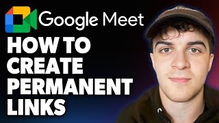 How to Create Permanent Google Meet Links  [2025 Full Guide]