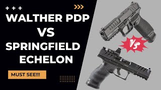 The Great Debate Walther Pdp Vs Springfield Echelon