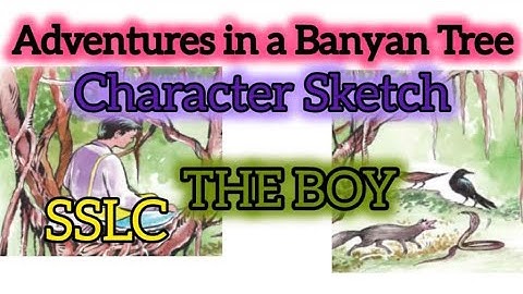 SSLC ENGLISH ADVENTURES IN A BANYAN TREE CHARACTER SKETCH OF THE BOY