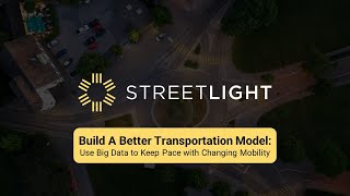 Build A Better Transportation Model: Use Big Data to Keep Pace with Changing Mobility