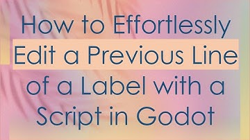 How to Effortlessly Edit a Previous Line of a Label with a Script in Godot