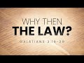 Why Then the Law? (Galatians 3:19-29) - 119 Ministries