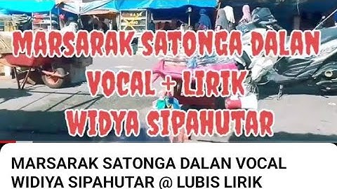 MARSARAK SATONGA DALAN VOCAL WIDIYA SIPAHUTAR @ LUBIS LIRIK