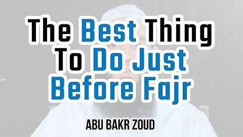 The best thing to do just before Fajr | Abu Bakr Zoud