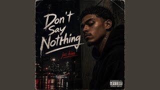 Don't say nothing - JUS HIM