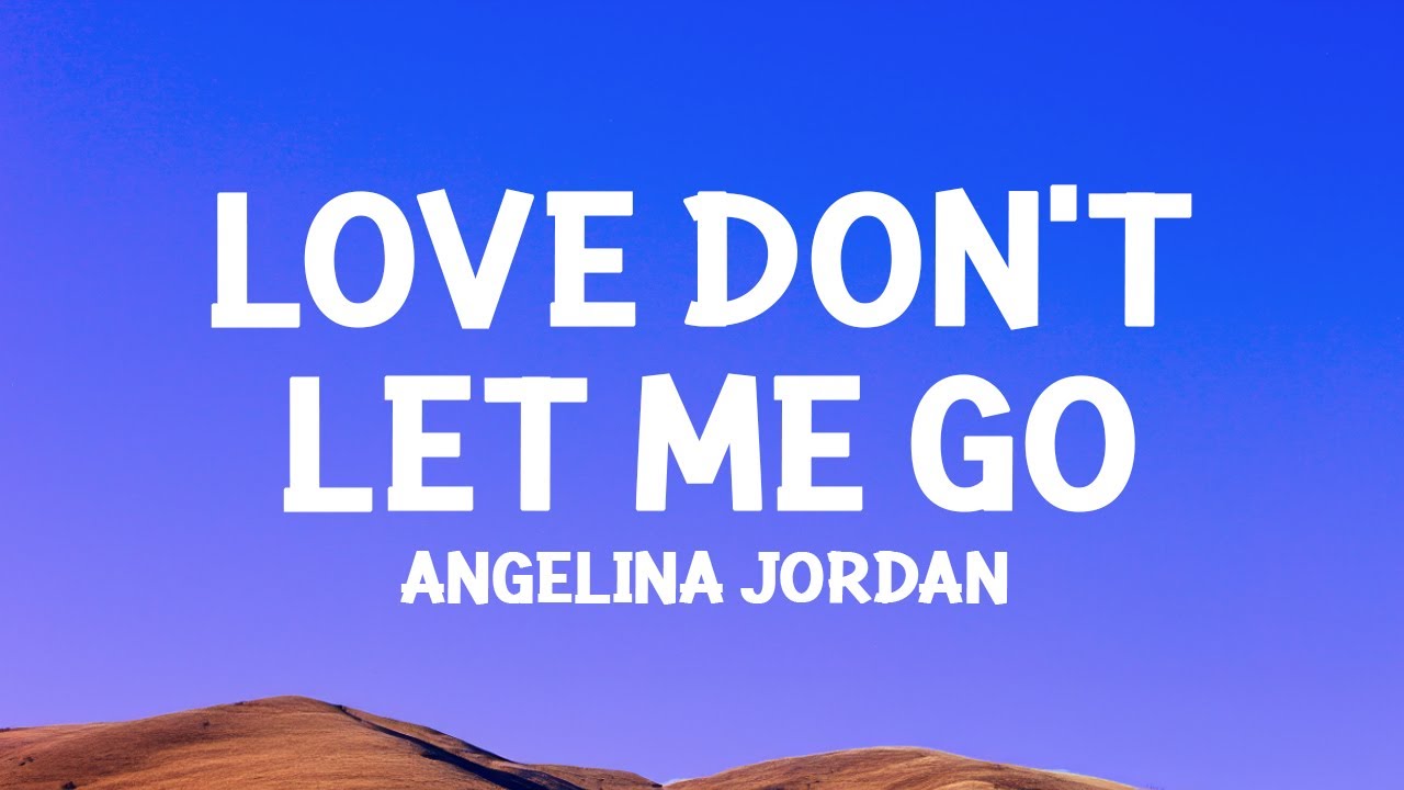 Angelina Jordan Love Don T Let Me Go Lyrics 