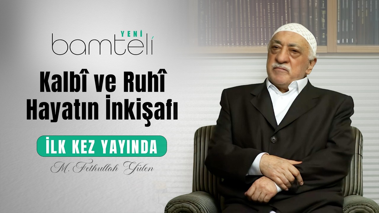 [İLK KEZ YAYINDA] Kalbî ve Ruhî Hayatın İnkişafı | Bamteli Yeni | M. Fethullah Gülen Hocaefendi