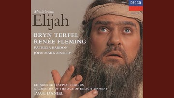 Mendelssohn: Elijah, Op. 70, MWV A25 / Part 2: "It is enough! O Lord, now take away my life"