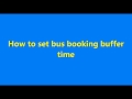 How to setup the buffer time in bus ticket booking with seat reservation plugin