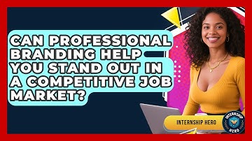 Can Professional Branding Help You Stand Out in a Competitive Job Market? | Internship Hero News