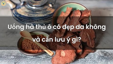 Uống hà thủ ô có đẹp da không và những lưu ý quan trọng khi dùng hà thủ ô