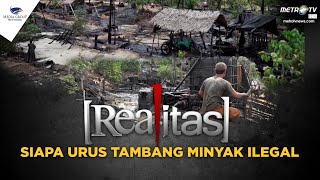 Realitas - Siapa Urus Sumur Minyak Ilegal