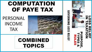 PRACTICAL TAXATION |COMPUTATION OF PAYE TAX|PERSONAL INCOME TAX |CONSOLIDATED ALLOWANCE |LOSS RELIEF