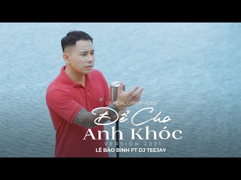 Video Để Cho Anh Khóc Lofi | Lê Bảo Bình | Official Music... - youtube