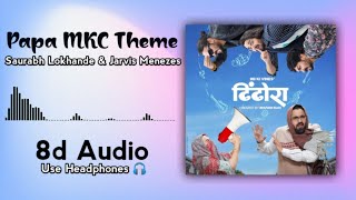 Papa MKC Theme (8d Audio) | Dhindora | Saurabh Lokhande &amp; Jarvis Menezes, @BBKiVines