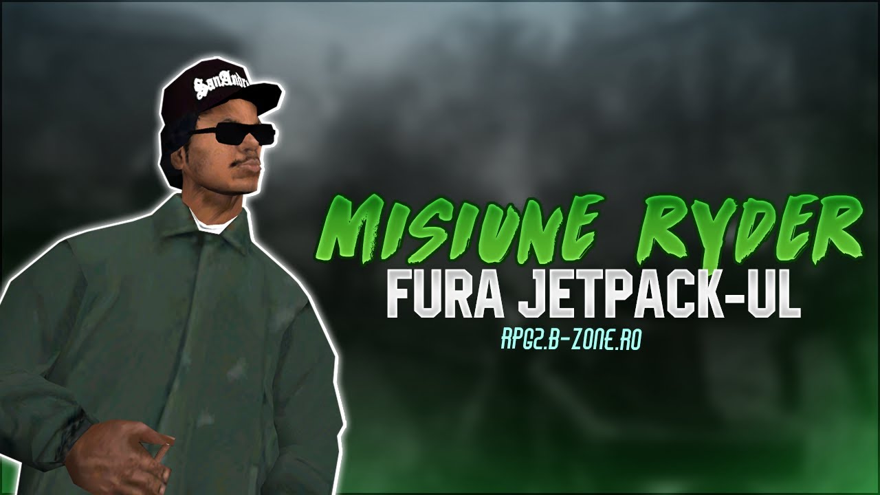 Zeldris Misiune Ryder/ Fura jetpack-ul/ RPG2.B-ZONE.RO