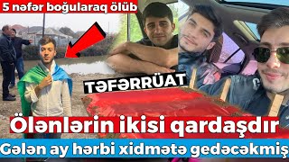 5 Nəfər Lexsusla Kanala Aşıb,Boğularaq Öldu.i̇kisi Qardaşdır - Gələn Ay Hərbi Xidmətə Gedəcəkmiş