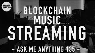 BLOCKCHAIN MUSIC STREAMING // ASK ME ANYTHING 135