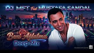 Mustafa Sandal - Beni Ağlatma (Dj Mft Remix) Deep House - Türkçe Deep House - Cover Remix