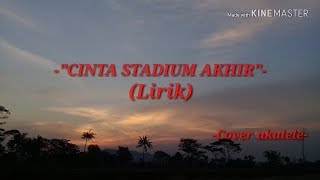 -CINTA STADIUM AKHIR-(LIRIK)cover-ukulele