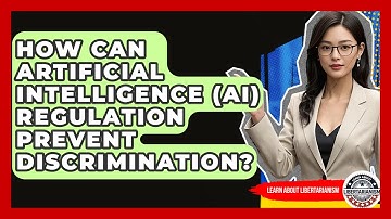 How Can Artificial Intelligence (AI) Regulation Prevent Discrimination? - Learn About Libertarianism