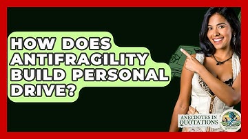 How Does Antifragility Build Personal Drive? - Anecdotes in Quotation