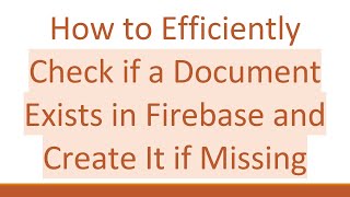 How to Efficiently Check if a Document Exists in Firebase and Create It if Missing