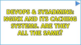 Celebrity DevOps & SysAdmins: Nginx and its caching systems. Are they all the same? (2 Solutions!!) Profile