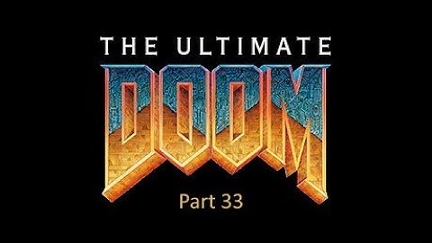 The Ultimate Doom 100% Ultraviolence Walkthrough Part 33: Episode 4 - Against Thee Wickedly