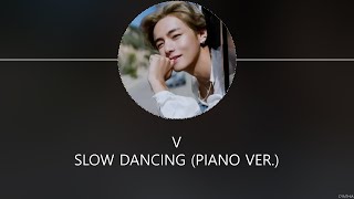 V - Slow Dancing (Piano Ver.) [HAN ROM ENG] LYRICS