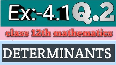 Class 12th Ex:-4.1 Q2 Math || Chapter 4 DETERMINANTS ||  Ex:-4.1 Q2 Class 12 Math || study Add khan