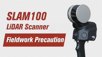 SLAM100 Handheld LiDAR Scanner Fieldwork Precaution | Mobile Mapping