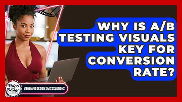 Why Is A/B Testing Visuals Key For Conversion Rate? - Video And Design Saas Solutions