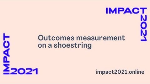 impact2021 webinar: Outcomes measurement on a shoestring