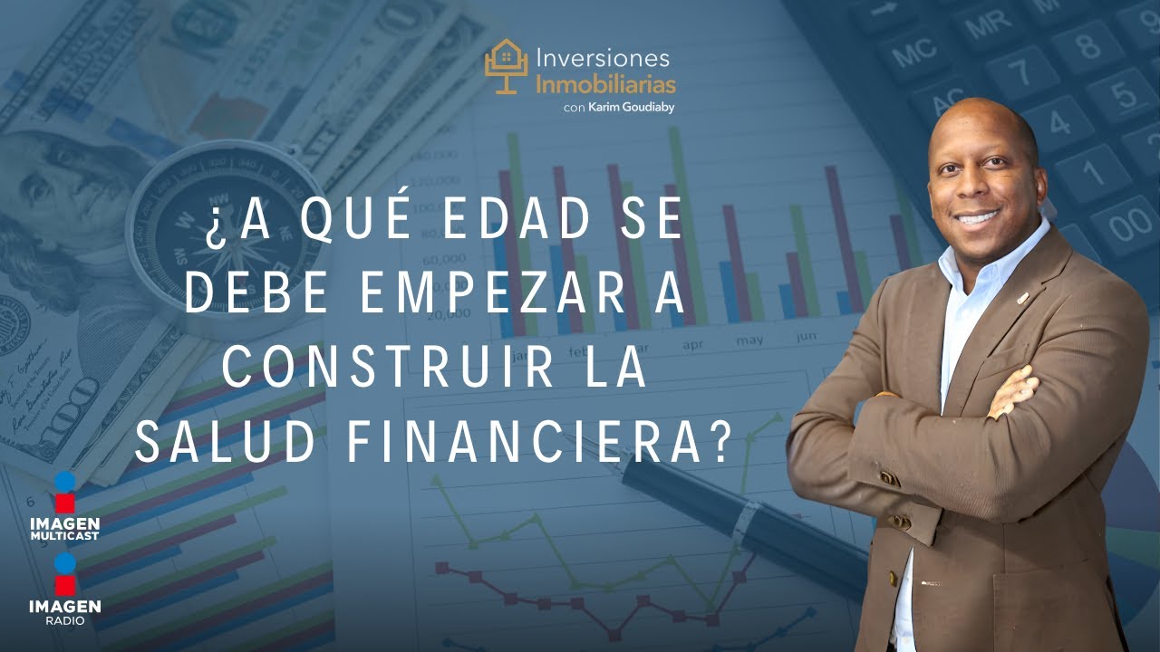 ¿A qué edad se debe de empezar a construir la salud financiera?