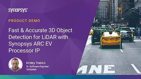 Fast & Accurate 3D Object Detection for LiDAR with DesignWare ARC EV Processor IP | Synopsys