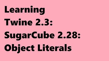 Twine 2.3: SugarCube 2.28: Object Literals