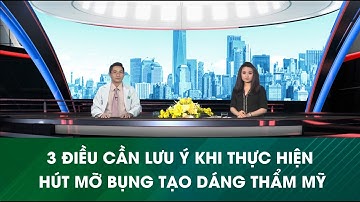 [Talkshow HTV9] - 3 điều cần lưu ý khi thực hiện hút mỡ bụng tạo dáng thẩm mỹ