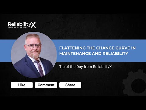 Flattening the Change Curve in Maintenance and Reliability