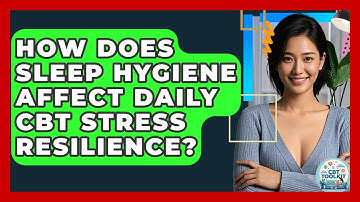 How Does Sleep Hygiene Affect Daily CBT Stress Resilience? - CBT Toolkit