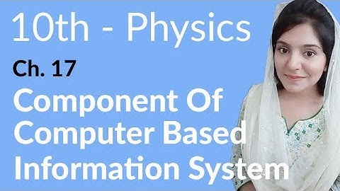 10 Class Physics Chapter 8-Components Computer Based Information System-Class 10 Physics Chapter 17