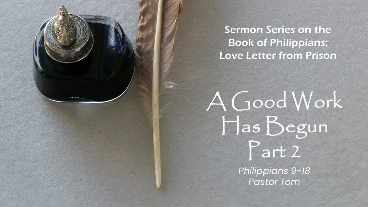 A Good Work Has Begun Part 2 - Philippians 1:9-18 - YouTube