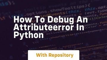 how to debug an attributeerror in python