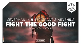 Severman, Hunter Grant & Arvenius - Fight The Good Fight (Aryan Jolly Remix)