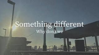 【和訳】Something different / Why don't we
