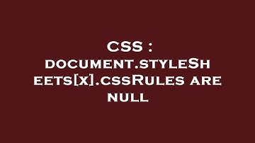 CSS : document.styleSheets[x].cssRules are null