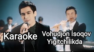 Vohudjon İsoqov - Yigitchilikda Karaoke minus music