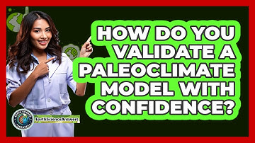 How Do You Validate A Paleoclimate Model With Confidence? - Earth Science Answers
