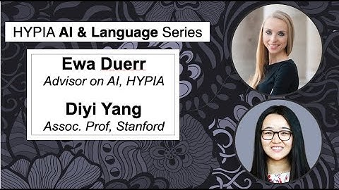 HYPIA Interviews - AI & Language Series - Ewa Duerr and Diyi Yang